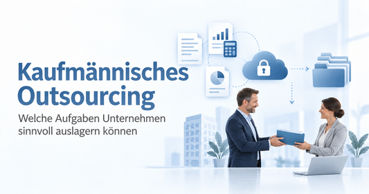 Kaufmännisches Outsourcing – Übergabe administrativer Aufgaben an einen externen Dienstleister
